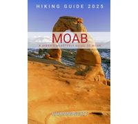 Moab Hiking Guide 2025: A Hiker's Heartfelt Guide to Moab