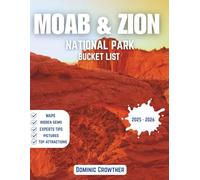 Moab & Zion National Park Bucket List 2025-2026: Navigate Angels Landing, Trek The Narrows, Explore Arches & Canyonlands, Complete Guide to Utah's Desert Cathedrals and Adventure Capital