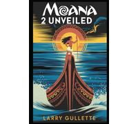 MOANA 2 UNVEILED: A Comprehensive Analysis of the Movie, Story, Characters, and Cultural Connections