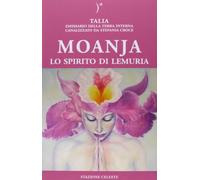 Moanja. Lo spirito di Lemuria canalizzato da Stefania Croce