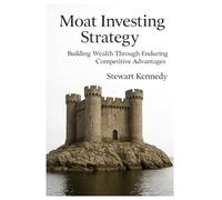 Moat Investing Strategy: Building Wealth Through Enduring Competitive Advantages