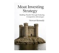 Moat Investing Strategy: Building Wealth Through Enduring Competitive Advantages