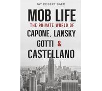 Mob Life-The Private World of Capone, Lansky, Gotti and Castellano