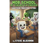 Mob School: My Teacher Is a Creeper! A Funny Illustrated Unofficial Minecraft Story for Kids 8-12