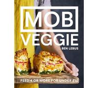 Mob Veggie Feed 4 Or More For Under 10: The all-plant cookbook full of simple re