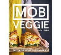 Mob Veggie Feed 4 Or More For Under 10: The all-plant cookbook full of simple recipes, from the founder of the best-selling MOB Kitchen