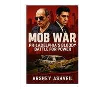 Mob War: Philadelphia’s Bloody Battle for Power: The True Story of Joey Merlino, John Stanfa, and the Mafia That Tore a City Apart