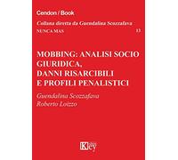Mobbing: analisi socio giuridica, danni risarcibili e profili penalistici