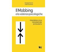 Il mobbing e le violenze psicologiche. Fenomenologia, prevenzione, intervento