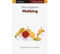 Mobbing. Quando il lavoro ci fa soffrire