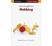 Mobbing. Quando il lavoro ci fa soffrire