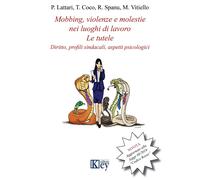 Mobbing, violenze e molestie nei luoghi di lavoro. Le tutele. Diritto, pro...