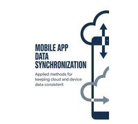 Mobile App Data Synchronization: Applied Methods for Keeping Cloud and Device Data Consistent