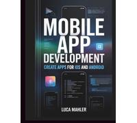 Mobile App Development: Create Apps for iOS and Android