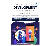 Mobile App Development with React Native: Create Cross-Platform Mobile Apps for iOS and Android with React Native