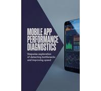 Mobile App Performance Diagnostics: Stepwise Exploration of Detecting Bottlenecks and Improving Speed