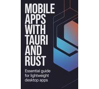 Mobile Apps with Tauri and Rust: Essential Guide for Lightweight Desktop Apps
