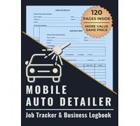 Mobile Auto Detailer Job Tracker & Business Logbook: Organize Client Info, Service Details, Payment Records & More for Car Detailing Pros