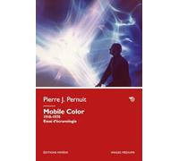 Mobile Color. 1910-1970. Essai d’écranologie