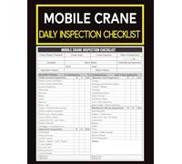 Mobile Crane Daily Inspection Checklist Log Book: Pre-Shift Safety Records for Operators, Compliance Tracking, Maintenance Reporting, and Equipment Documentation.