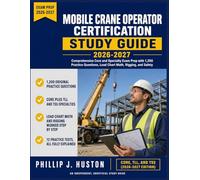 Mobile Crane Operator Certification Study Guide 2026-2027: Comprehensive Core and Specialty Exam Prep with 1,200 Practice Questions, Load Chart Math, Rigging, and Safety