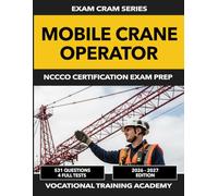 Mobile Crane Operator Exam Cram - NCCCO Certification Exam Prep: 530 Practice Questions with Detailed Explanations | 4 Full-Length Tests | 2026-2027 ... | 4 Full-Length Tests | 2026-2027 Edition