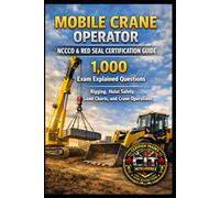 Mobile Crane Operator NCCCO & Red Seal (339A / 339C) Certification Guide: 1,000 Exam Explained Questions: Crane operators, rigging, and hoist safety standards