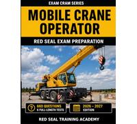 Mobile Crane Operator Red Seal Exam Prep: 660 Practice Questions with Answers & Explanations | 6 Full-Length Mock Exams for the Canadian Red Seal Certification