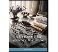 Mobile Dog Grooming Appointment & Service Log - 100 Records: Client/dog name, breed, coat type, services performed, products used, behaviour notes, next appointment