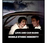 Mobile Ethnic Minority - Love and Car Radio