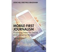 Mobile-First Journalism: Producing News for Social and Interactive Media
