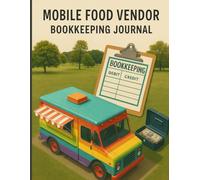 Mobile Food Vendor Bookkeeping Journal, Track Your Sales, Expenses & Profits: Designed for Food Truck Owners, Mobile Food Vendors, Street Food Sellers, Small Business