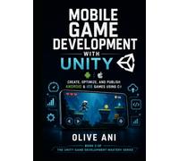 Mobile Game Development with Unity: Create, Optimize, and Publish Android & iOS Games Using C#