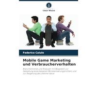 Mobile Game Marketing und Verbraucherverhalten: Branchentrends und Analysen mit Beispielen zur Gestaltung eines besseren Monetarisierungstrichters und zur Steigerung des Lifetime Value