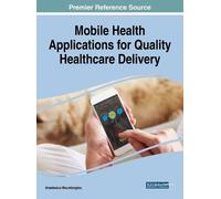 Mobile Health Applications for Quality Healthcare Delivery (Copertina rigida)