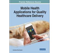 Mobile Health Applications for Quality Healthcare Delivery (Copertina rigida)