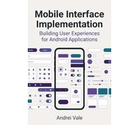 Mobile Interface Implementation: Building User Experiences for Android Applications