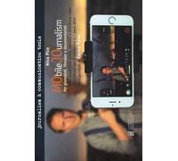 Mobile journalism. Come progettare, girare, montare e distribuire video professionali con il telefonino e... poco altro