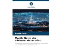 Mobile Netze der nächsten Generation: Engineering-Methoden für den Ausbau der Infrastruktur und die Optimierung der Abdeckung