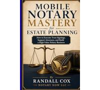 Mobile Notary Mastery for Estate Planning: How to Execute Trust Signings, Support Attorneys, and Build a Professional Notary Business