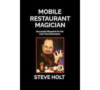 Mobile Restaurant Magician: Successful Blueprint for the Full-Time Entertainer