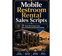 Mobile Restroom Trailer Start-Up Kit: Step-by-Step Scripts to Help Market & Promote Your Mobile Restroom Trailer Rentals