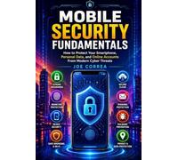 Mobile Security Fundamentals: How to Protect Your Smartphone, Personal Data, and Online Accounts From Modern Cyber Threats: 1