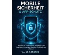 Mobile Sicherheit & App-Schutz: Wie Sie Ihr Smartphone, Ihre Apps und Ihre Nachrichten vor digitalen Eindringlingen schützen: 5