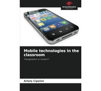 Mobile technologies in the classroom: Transgression or fruition?