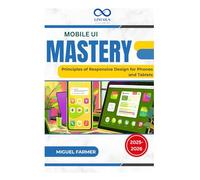 Mobile UI Mastery: Principles of Responsive Design for Phones and Tablets
