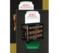 Mobili d'Italia. Gotico, Rinascimento e Barocco - Mobili di Francia. Gotico, Rinascimento e Barocco. Storia, Stili, mercato. Cofanetto 2 volumi