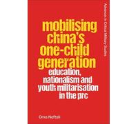 Mobilising China's One-child Generation: Education, Nationalism and Youth Militarisation in the Prc