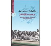 Mobilità umane. Introduzione alla sociologia delle migrazioni - Palidda Sa...