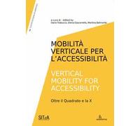 Mobilità verticale per l'accessibilità-Vertical mobility for accessibility. Oltre il Quadrato e la X